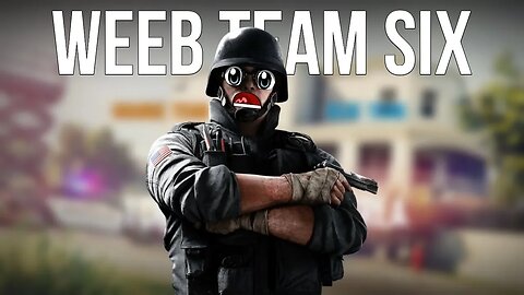 When weeb team plays rainbow six...