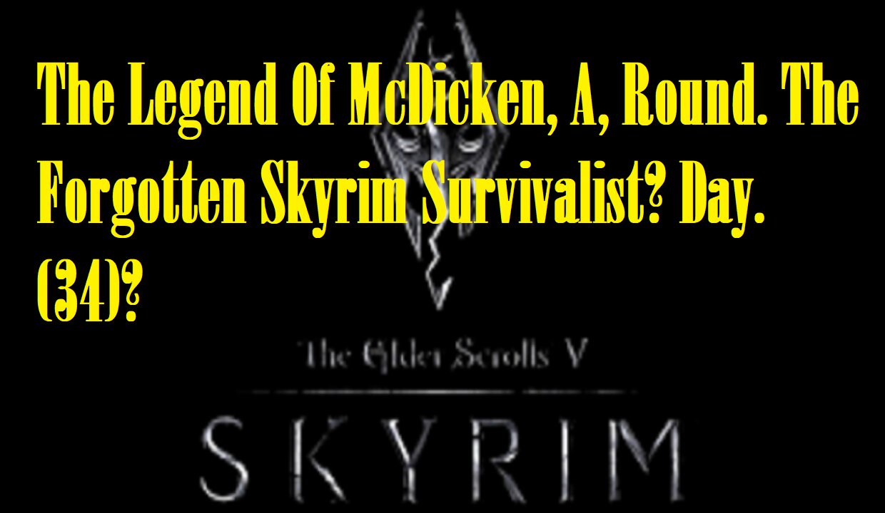 The Legend Of McDicken, A, Round. The Forgotten Skyrim Survivalist? Day. (34)? #skyrim #survivalgame