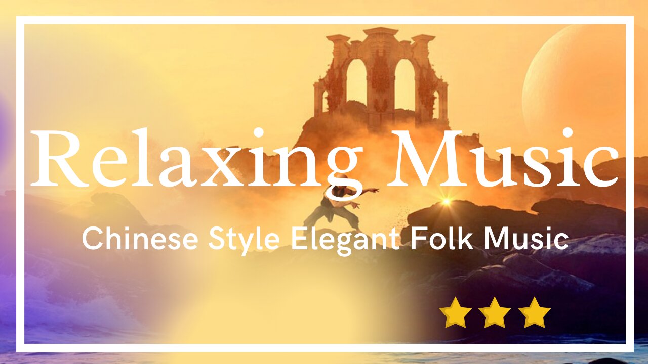 Relaxing Music For Mediation + Peace/ Chinese Style Elegant Folk Music