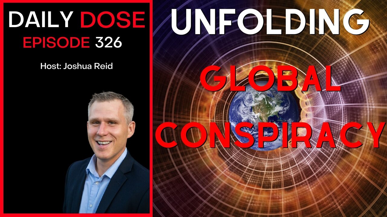 Ep. 326 Unfolding Global Conspiracy | The Daily Dose