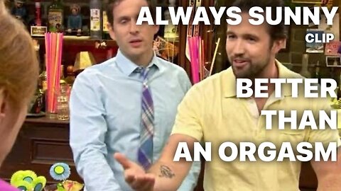 Better than an Orgasm / ALWAYS SUNNY