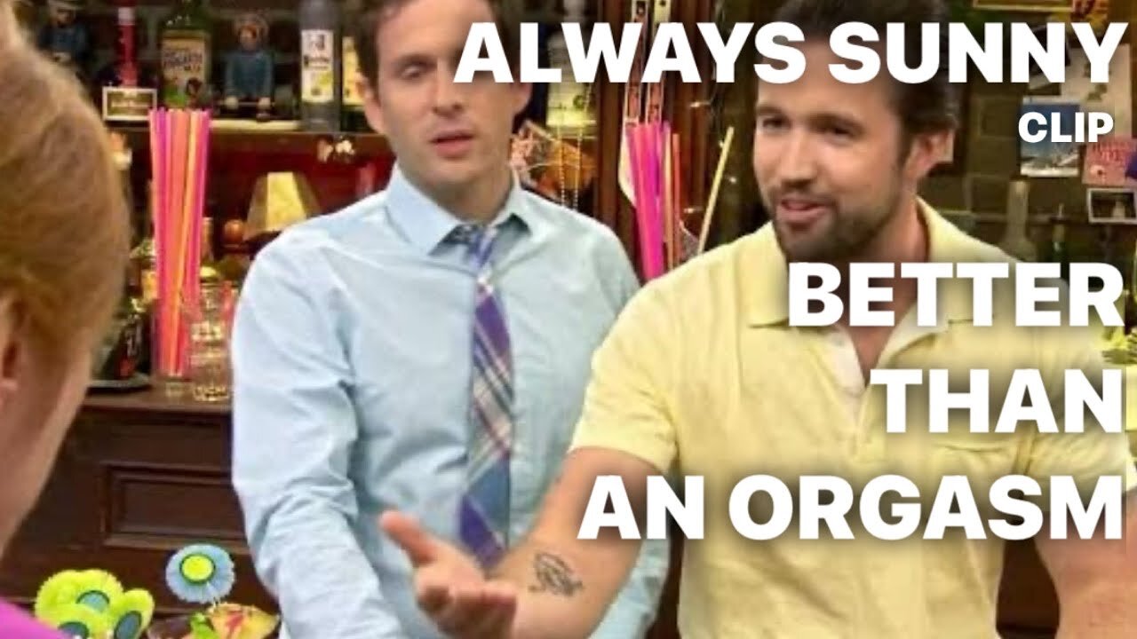Better than an Orgasm / ALWAYS SUNNY