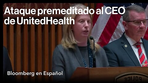 Para la policía de NY, el tiroteo del director ejecutivo de UnitedHealth fue un ataque premeditado