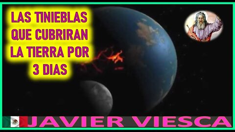 LAS TINIEBLAS QUE CUBRIRAN LA TIERRA POR 3 DIAS - MENSAJE DE DIOS PADRE A JAVIER VIESCA