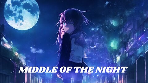 NIGHTCORE - MIDDLE OF THE NIGHT