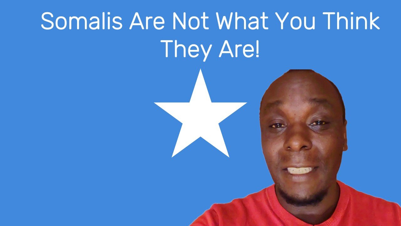 Somalis Are Not What You Think They Are! This Is What They Don’t Tell You