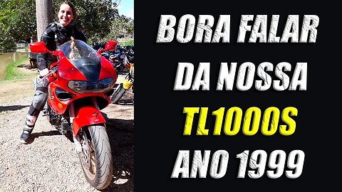 BORA FALAR DA NOSSA TL1000S ANO 1999