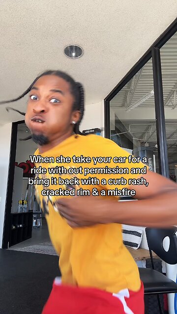 When she take your car for a spin with out permission