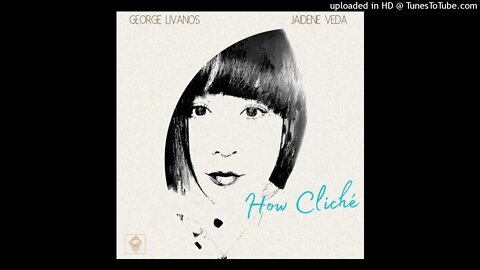 George Livanos, Jaidene Veda - How Cliche (Main Vocal)