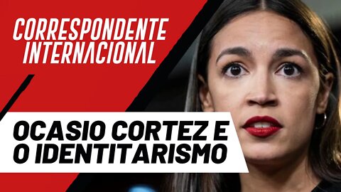 Ocasio Cortez e a política identitária da esquerda - Correspondente Internacional nº 62 - 16/09/21