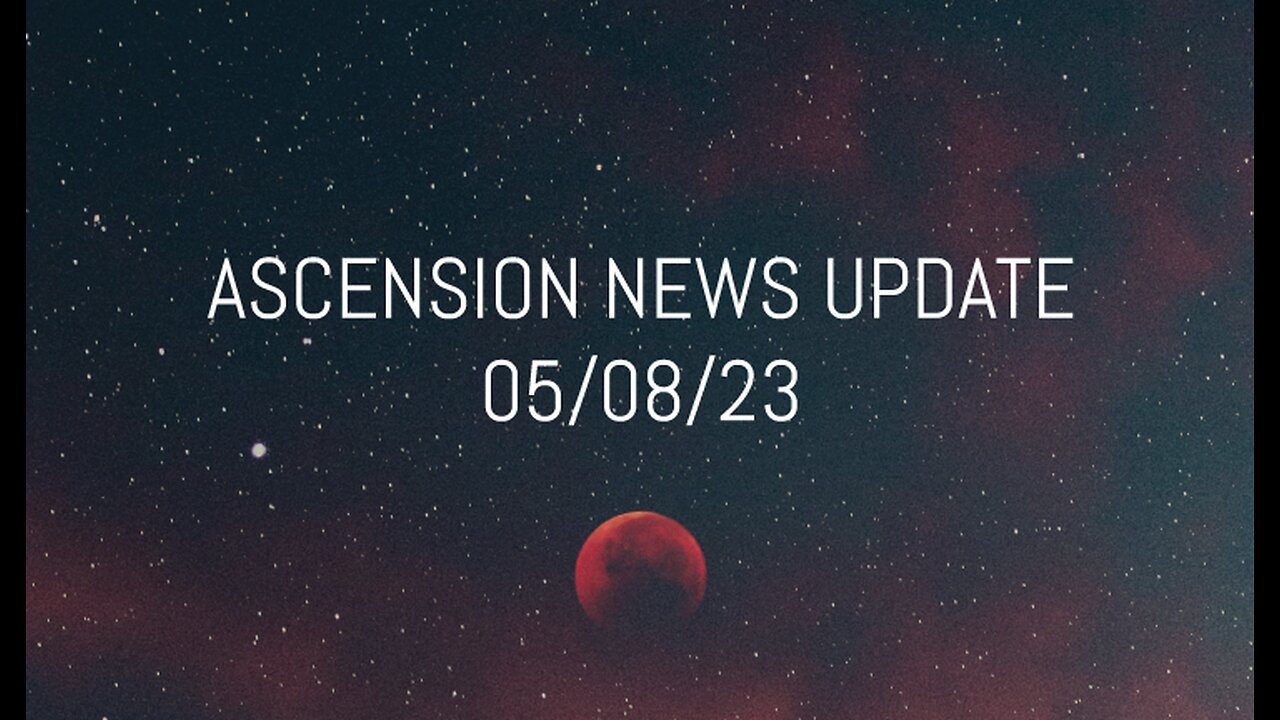 Ascension News Update 05/08/23