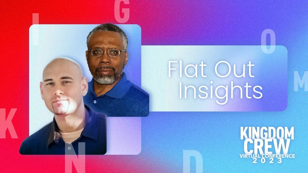 Flat Out Insights - Kingdom Crew Virtual Conference 2023