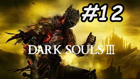 Blind Let's Play | Dark Souls 3 - Part 12