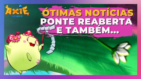 AXIE INFINITY: [ÓTIMAS NOTÍCIAS] PONTE REABERTA E...