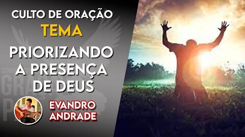 Priorizando a presença de Deus - Evandro Andrade