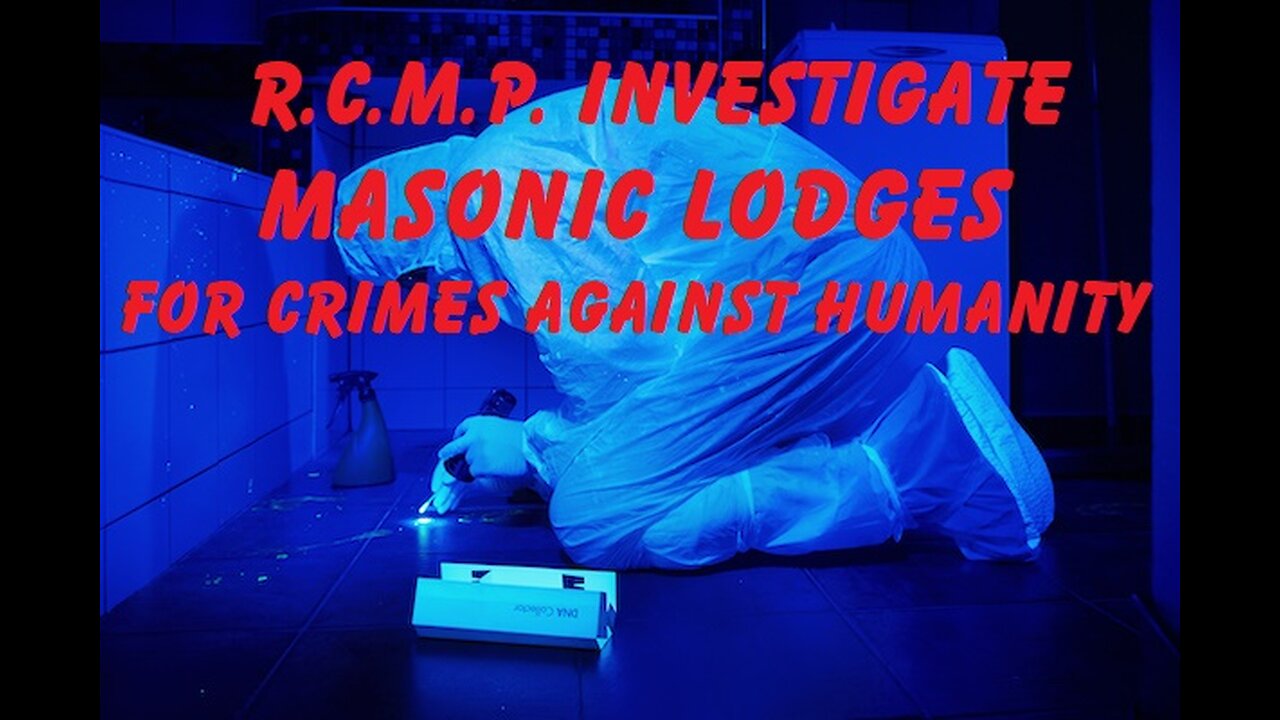 R.C.M.P INVESTIGATE MASONIC LODGES FOR CRIMES AGAINST HUMANITY