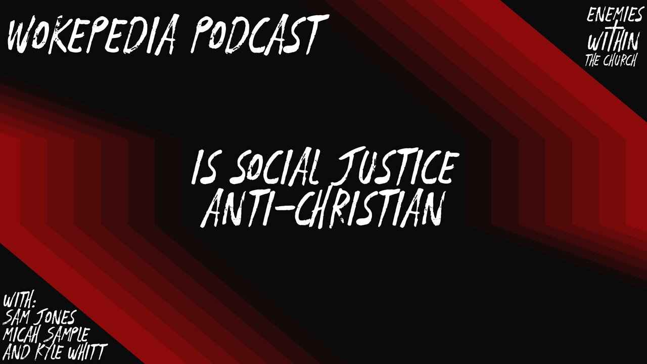 Is Social Justice Anti-Christian? - Wokepedia Podcast 011