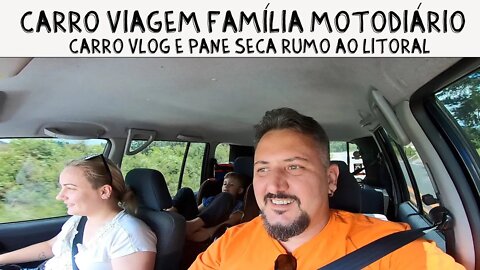 Carro Viagem Família MotoDiário Carro Vlog e Pane Seca Rumo ao Litoral EP. #01