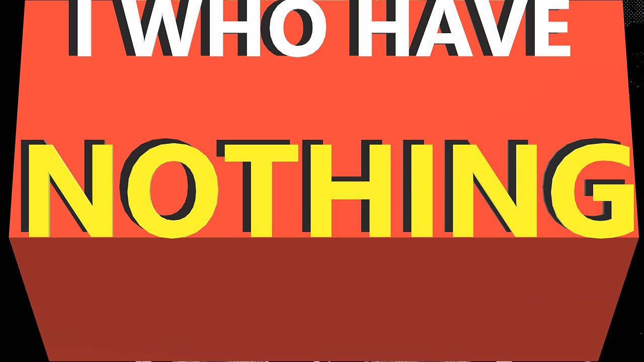 I WHO have NOTHING