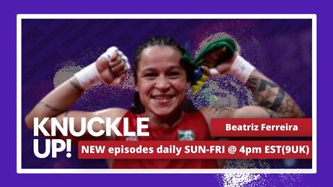 Beatriz Ferreira | Knuckle Up with Mike and Cedric