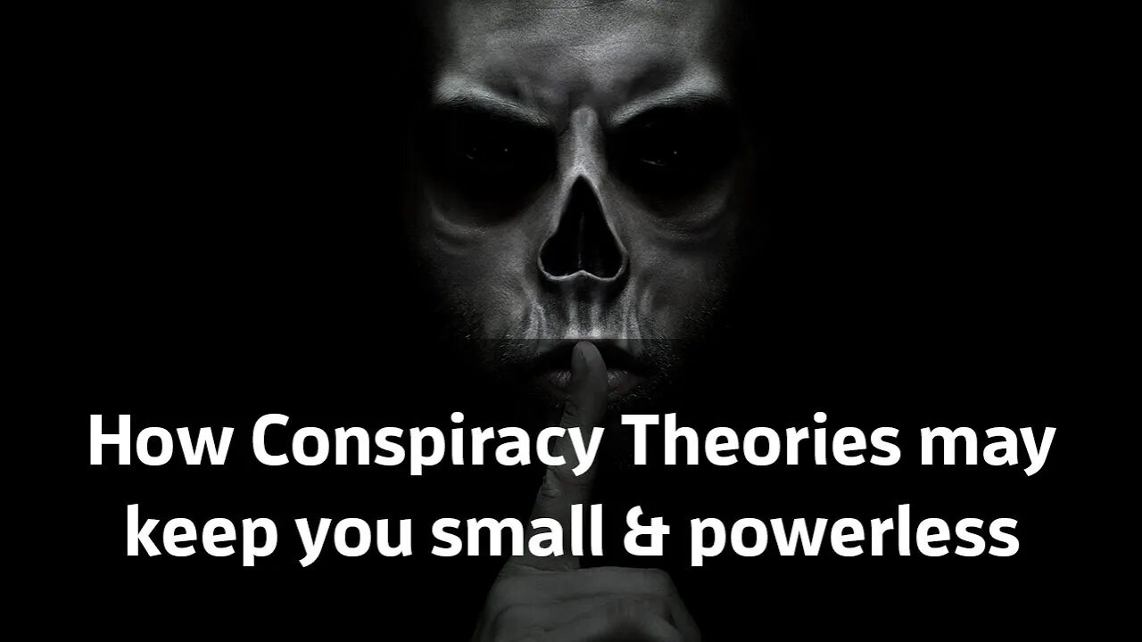 How Conspiracy Theories may keep you small & powerless