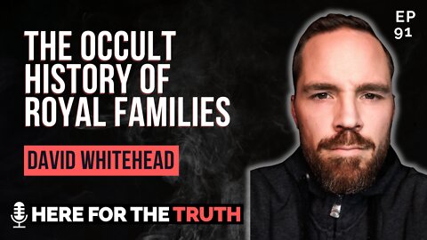 Episode 91 - David Whitehead | The Occult History of Royal Families