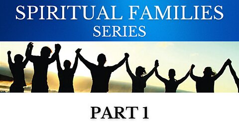 Spiritual Families (Part 1)