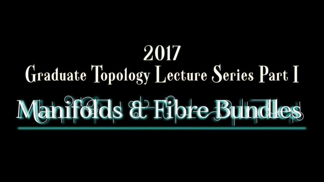 Graduate Topology Lecture Series Part I - Manifolds & Fibre Bundles