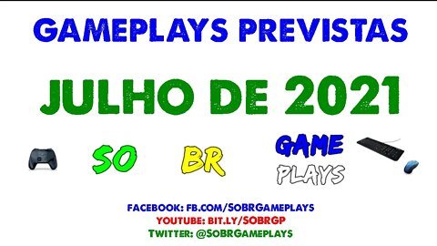 Gameplays Previstas - JULHO DE 2021