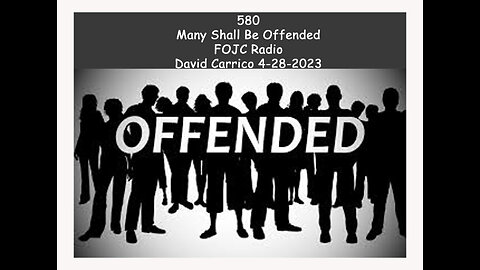 580 - FOJC Radio - Many Shall Be Offended - David Carrico 4-28-2023