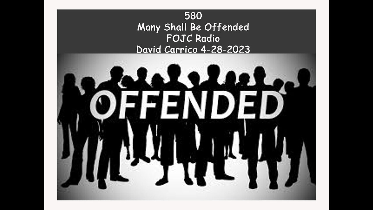 580 - FOJC Radio - Many Shall Be Offended - David Carrico 4-28-2023