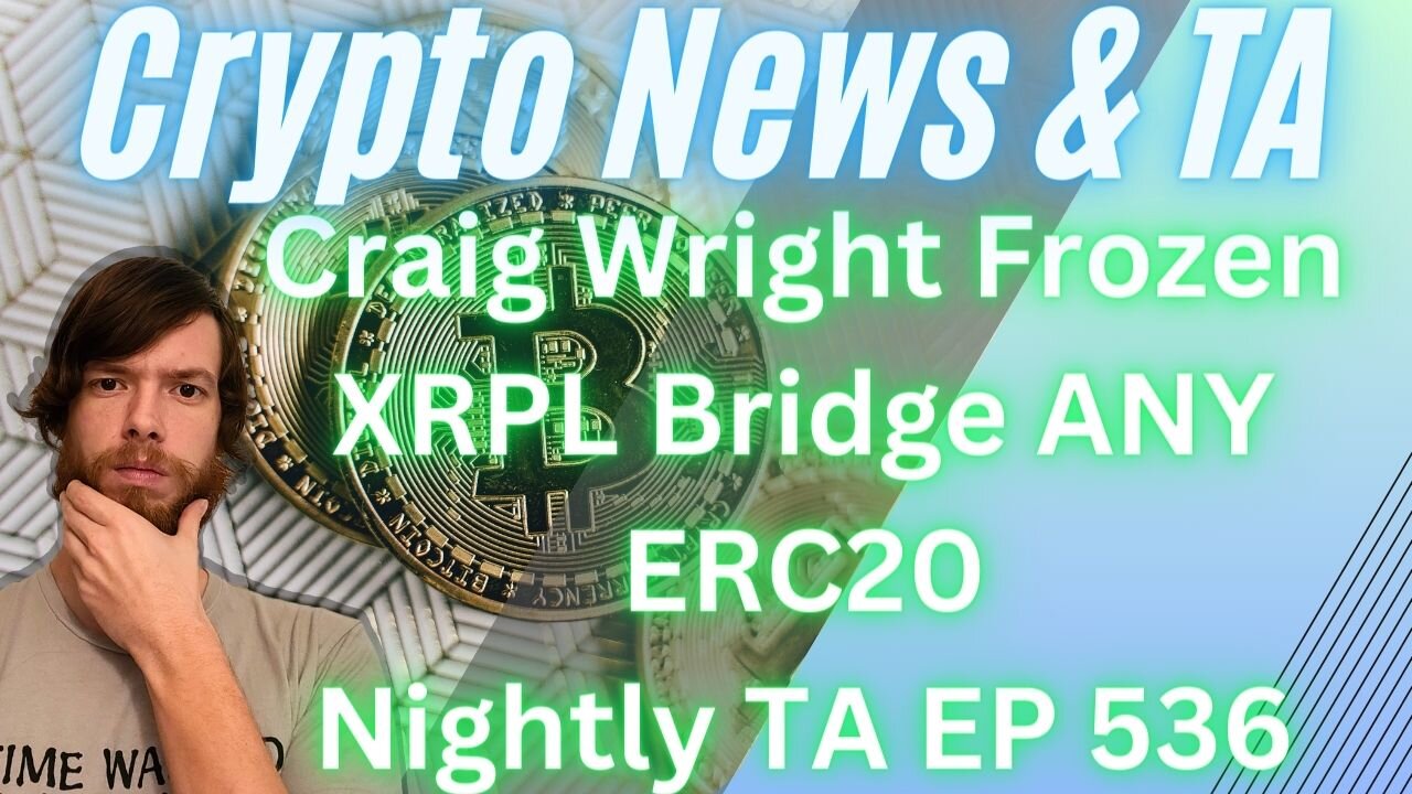 Craig Wright Frozen, XRPL Bridge ANY ERC20, Nightly TA EP 536 #bitcoin #grt #btc #xrp #algo #ankr