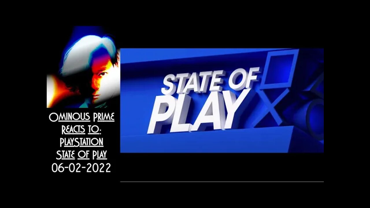 Ominous Prime Reacts: PlayStation State of Play Reaction 6 2 2022