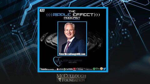 The Ripple Effect Podcast #477 (Dr. Peter McCullough | RFK, Trump, Rogan & Much More)