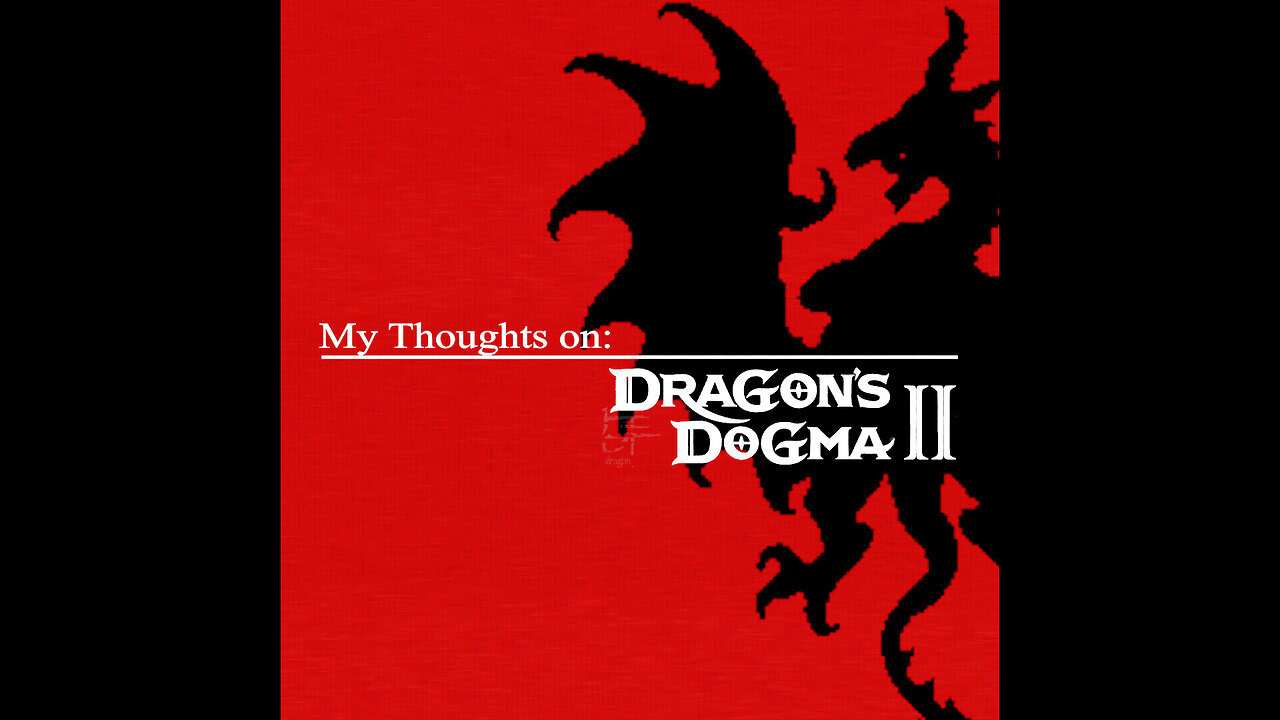 My Thoughts on Dragon's Dogma II (REUPLOAD)