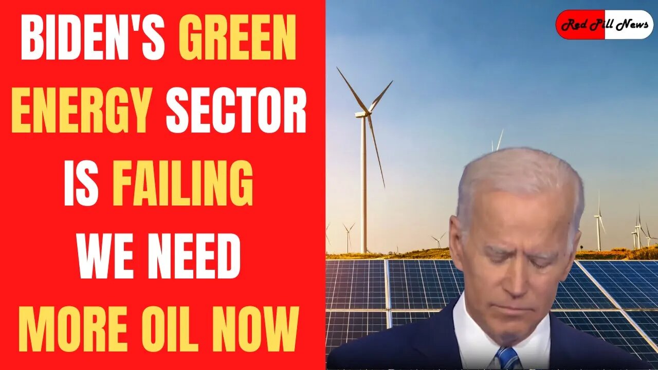 The Green Energy Industry Is Having a Horrible Year. Biden Needs To Give Americans with More Oil.