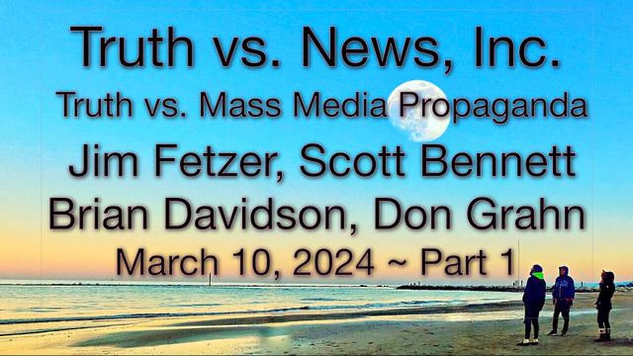 Truth vs. NEW$, Inc. Part 1 (10 March 2024) with Don Grahn, Scott Bennett, and Brian Davidson