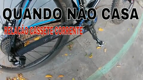 Quando a corrente não casa com o cassete