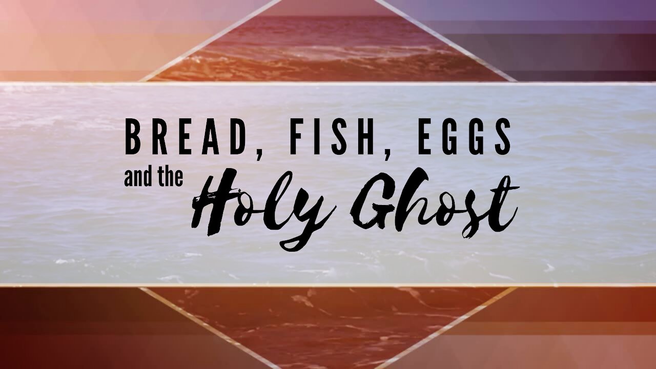 Bread, Fish, Eggs & the Holy Ghost