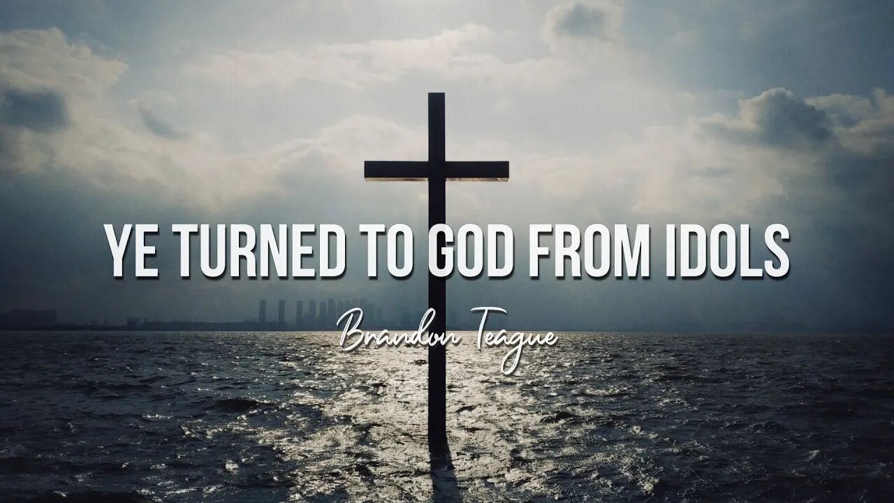 Brandon Teague - Ye Turned To God From Idols