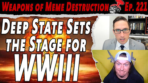 The Deep State Strikes Back: Stage Set for WWIII | WMD #221