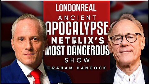 Graham Hancock - Ancient Apocalypse: The Most Dangerous Show On Netflix