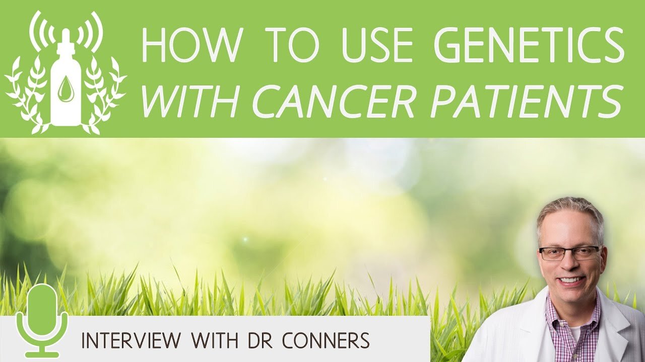 How to Use Genetics with Cancer Patients | Dr Conners Clips