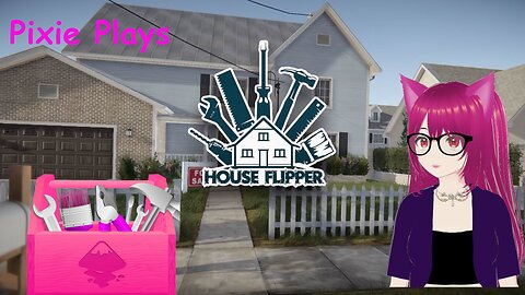 Pixie's Flippin' Houses in House Flipper House 7