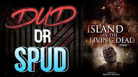 DUD or SPUD - Island Of The Living Dead