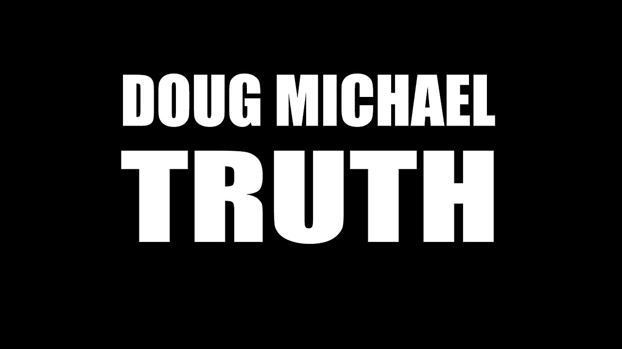 DOUG MICHAEL TRUTH - "The Foundation of Lies is Crumbling" - August 22 2023