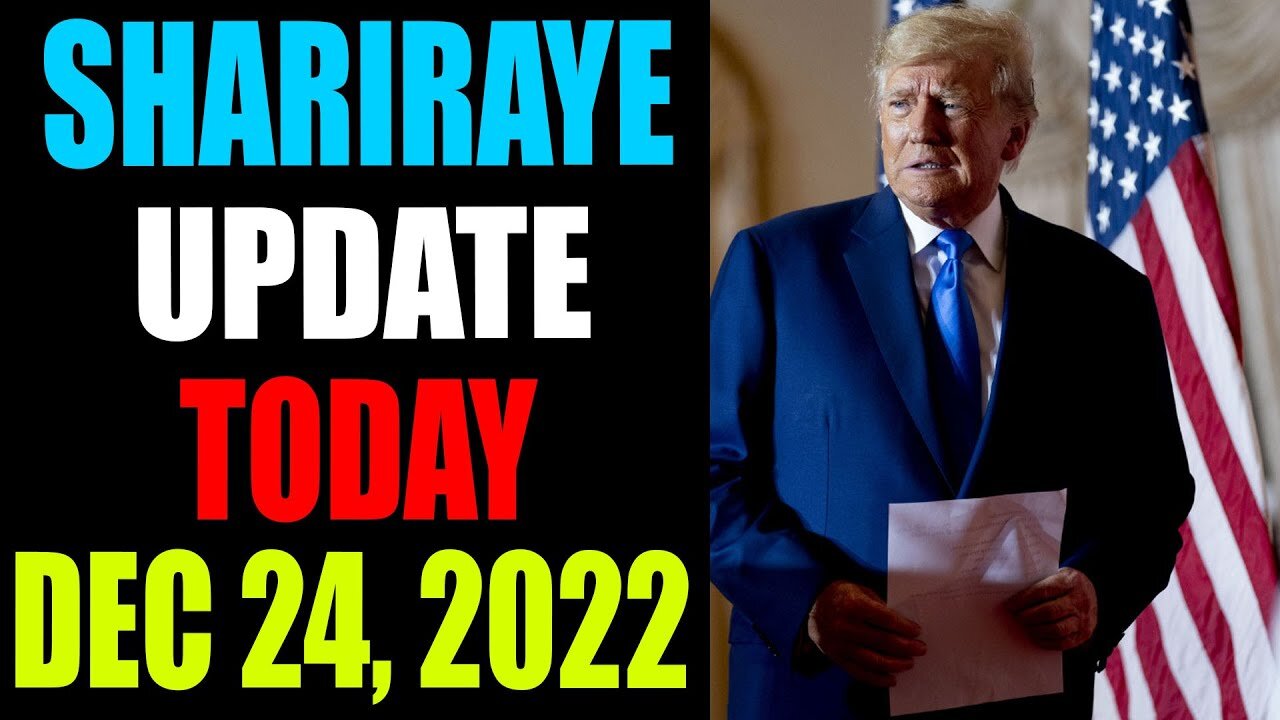 UPDATE NEWS FROM SHARIRAYE OF TODAY'S DECEMBER 24, 2022 - TRUMP NEWS