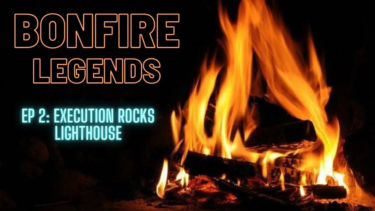 Bonfire Legends Ep 2: Execution Rocks Lighthouse