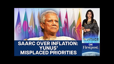 Bangladesh’s Yunus Targets India Over SAARC, While Inflation Soars | Vantage with Palki Sharma