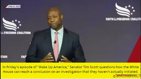 In Friday's episode of "Wake Up America," Senator Tim Scott questions how the White House